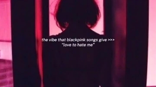 وایب آهنگ(love to hate me)دوست دارم از من متنفر شوی از بلک پینک